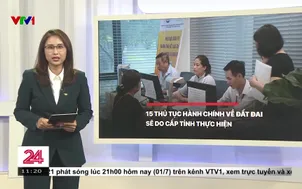 15 thủ tục hành chính về đất đai sẽ do cấp tỉnh thực hiện