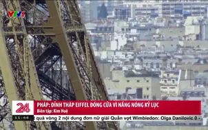 Pháp: Đỉnh tháp Eiffel đóng cửa vì nắng nóng kỷ lục