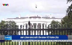 IMF cảnh báo bất ổn kinh tế toàn cầu