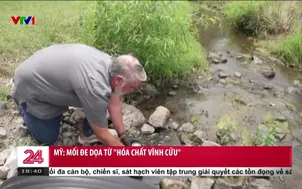 Mỹ mối đe dọa từ "Hóa chất vĩnh cửu"