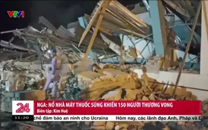 Nga: Nổ nhà máy thuốc súng khiến 150 người thương vong