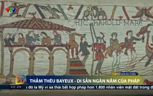 Thảm thêu Bayeux - Di sản ngàn năm của Pháp