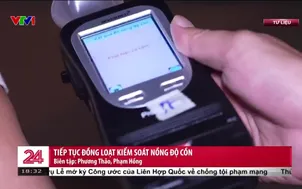 Tiếp tục đồng loạt kiểm soát nồng độ cồn