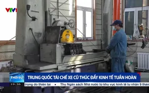 Trung Quốc tái chế xe cũ thúc đẩy kinh tế tuần hoàn