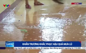 Khẩn trương khắc phục hậu quả mưa lũ