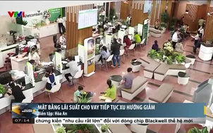 Mặt bằng lãi suất cho vay tiếp tục xu hướng giảm