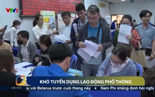 Khó tuyển dụng lao động phổ thông