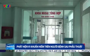 Phát hiện vi khuẩn hiếm trên người bệnh sau phẫu thuật