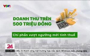Đề xuất nâng mức doanh thu từ kinh doanh không phải chịu thuế thu nhập cá nhân