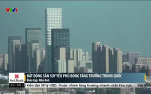 Bất động sản suy yếu phủ bóng tăng trưởng Trung Quốc 