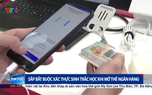 Sắp bắt buộc xác thực sinh trắc học khi mở thẻ ngân hàng