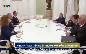 Nga - Mỹ đạt tiến triển trong hòa đàm về Ucraina