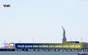 Thuế quan ảnh hưởng 20% hàng hóa thế giới
