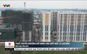 Thuế chuyển nhượng bất động sản chốt mức 2% giá bán