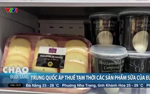 Trung Quốc áp thuế tạm thời các sản phẩm sữa của EU