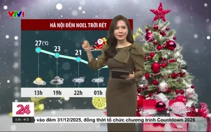 Bản tin thời tiết 18h45 - 24/12/2025
