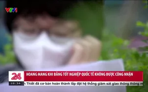 Hoang mang khi bằng tốt nghiệp quốc tế không được công nhận