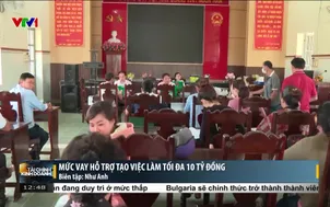 Mức vay hỗ trợ tạo việc làm tối đa 10 tỷ đồng