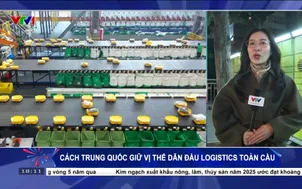 Cách Trung Quốc giữ vị thế dẫn đầu Logistics toàn cầu