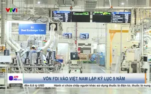 Vốn FDI vào Việt Nam lập kỷ lục 5 năm