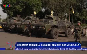 Colombia triển khai quân đội đến biên giới Venezuela