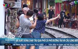 Đề xuất dừng chạy tàu qua phố cà phê đường tàu và cầu Long Biên