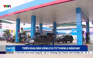 Triển khai bán xăng E10 từ tháng 6 năm nay