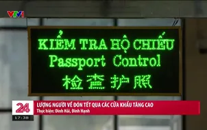 Lượng người về đón Tết qua các cửa khẩu tăng cao