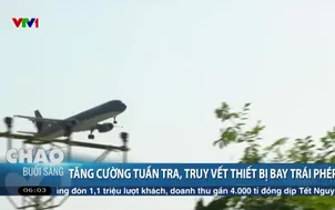 Tăng cường tuần tra, truy vết thiết bị bay trái phép
