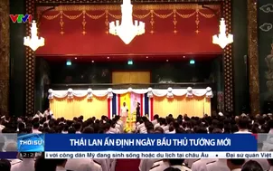 Thái Lan ấn định ngày bầu Thủ tướng mới