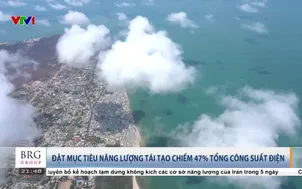 Đặt mục tiêu năng lượng tái tạo chiếm 47% tổng công suất điện