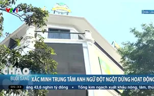 Xác minh trung tâm anh ngữ đột ngột dừng hoạt động