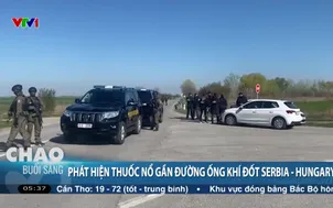 Phát hiện thuốc nổ gần đường ống khí đốt Serbia - Hungary