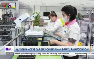 Quy định mới về cấp giấy chứng nhận đầu tư ra nước ngoài