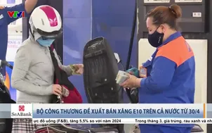 Bộ công thương đề xuất bán xăng E10 trên cả nước từ 30/4/2026