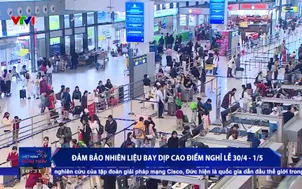Đảm bảo nhiên liệu bay dịp cao điểm nghỉ lễ 30/4 - 1/5
