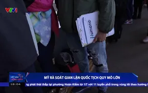 Mỹ rà soát gian lận quốc tịch quy mô lớn