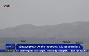 Kế hoạch sơ tán các tàu thương mại mắc kẹt do chiến sự