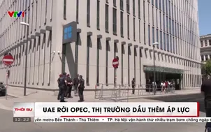 Uae rời Opec, thị trường dầu thêm áp lực