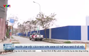 Người làm việc cách nhà hơn 20km có thể mua nhà ở xã hội