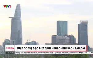 Luật Đô thị đặc biệt định hình chính sách lâu dài