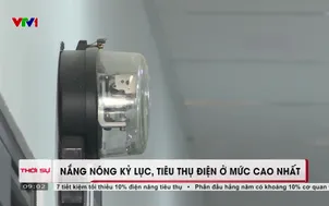 Nắng nóng kỷ lục, tiêu thụ điện ở mức cao nhất