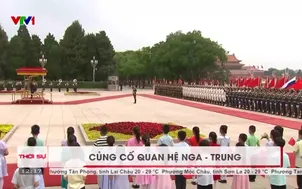 Củng cố quan hệ Nga - Trung