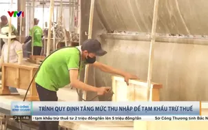 Trình quy định tăng mức thu nhập để tạm khấu trừ thuế