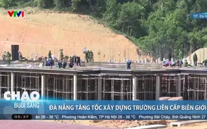 Đà Nẵng tăng tốc xây dựng trường liên cấp biên giới