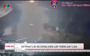 Xử phạt lái xe dùng đèn lắp thêm gây lóa 