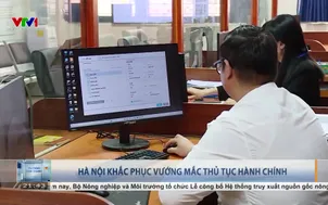 Hà Nội khắc phục vướng mắc thủ tục hành chính