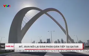 Mỹ, Iran nối lại đàm phán gián tiếp tại Qatar