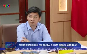 Tuyên Quang kiểm tra các bài thi đạt điểm 10 môn Toán