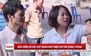 Bảo hiểm Xã hội Việt Nam phát hiện chi trả song trùng